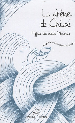 Livrenpoche : La sirène de Chiloé : Mythes des indiens Mapuches - Jacqueline Heissat - Livre