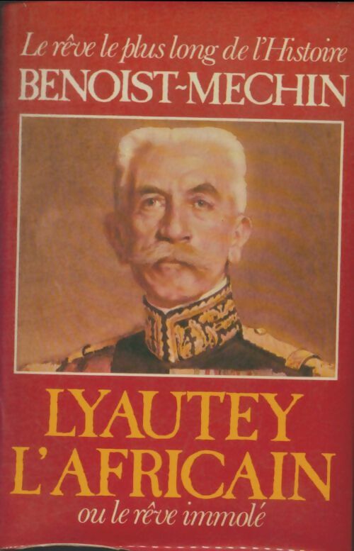 Livrenpoche : Lyautey l'africain ou le rêve immolé - Jacques Benoist-Méchin - Livre
