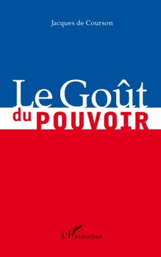 Livrenpoche : Le Goût du pouvoir - Jacques De Courson - Livre