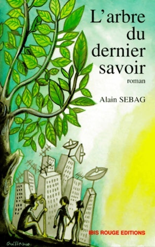 Livrenpoche : L'Arbre du dernier savoir - Alain Sebag - Livre