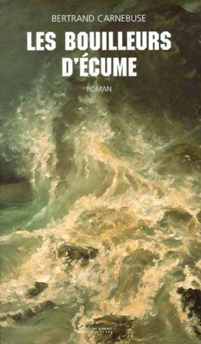 Livrenpoche : Les bouilleurs d'écume - Bertrand Carnebuse - Livre