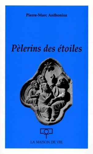 Livrenpoche : Pèlerins des étoiles : Florilège de paroles de transparence et de lumière - Pierre-Marc Anthonioz - Livre