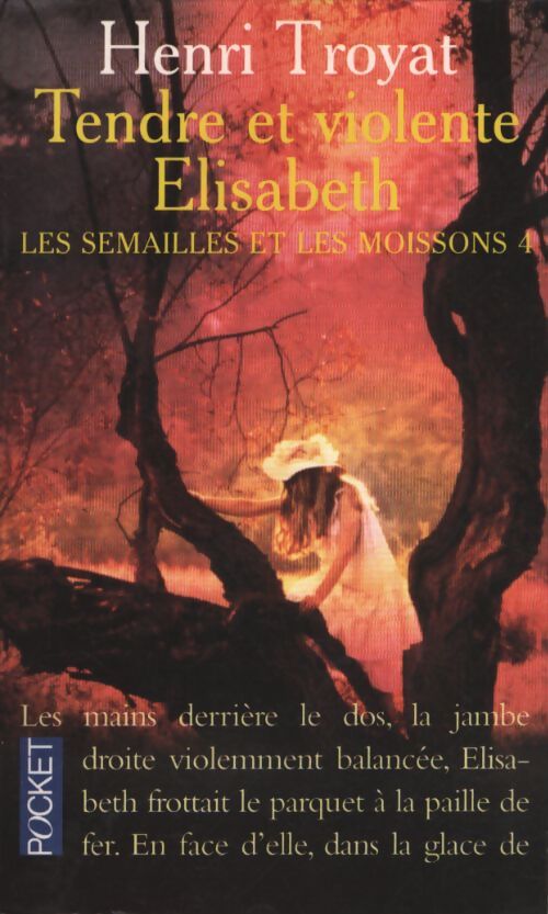 Les semailles et les moissons Tome IV : Tendre et violente Elisabeth - Henri Troyat - Livre