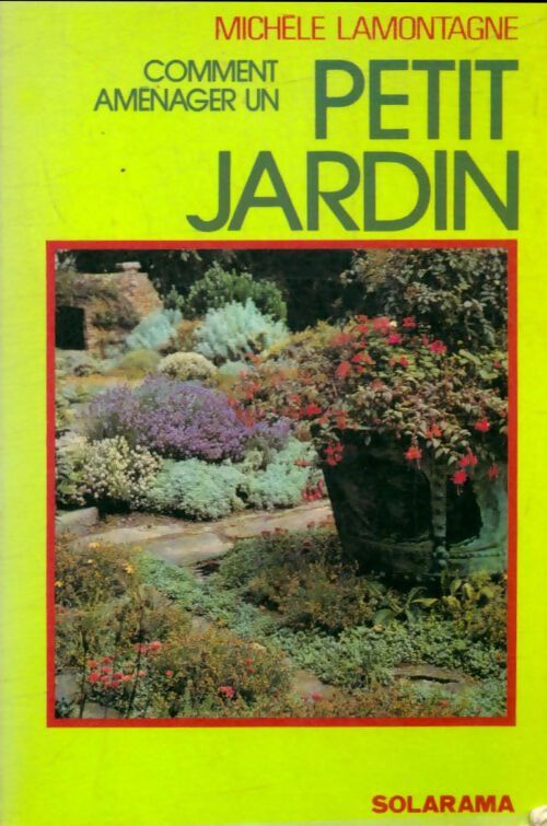 Comment aménager un petit jardin - Michèle Lamontagne - Livre