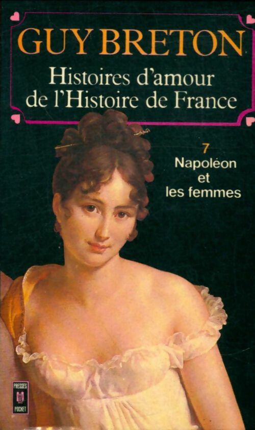 Livrenpoche : Histoires d'amour de l'histoire de France Tome VII : Napoléon et les femmes - Guy Breton - Livre