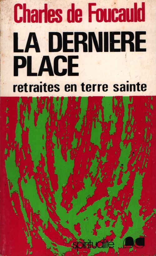 La dernière place : retraites en terre sainte - Foucauld - Livre
