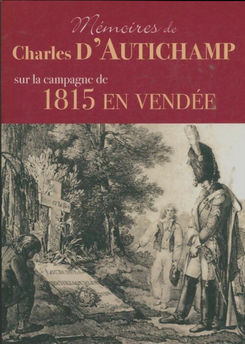Livrenpoche : Mémoires de Charles d'Autichamp sur la campagne de 1815 en Vendée - Charles D'Autichamp - Livre