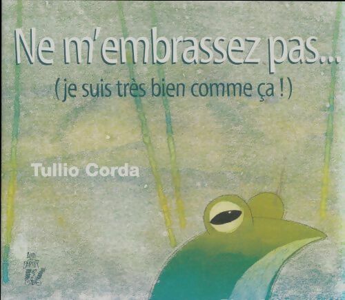 Livrenpoche : Ne m'embrassez pas (je suis très bien comme ça) - Tullio Corda - Livre