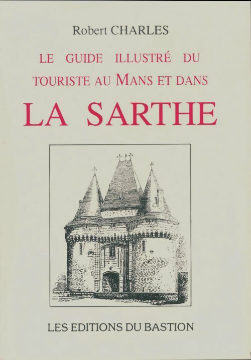 Livrenpoche : Le guide illustré du touriste au Mans et dans la Sarthe - Robert Charles - Livre