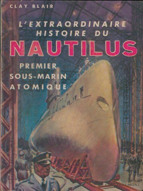 Livrenpoche : L'extraordinaire histoire du Nautilus, premier sous-marin atomique - Clay Blair - Livre