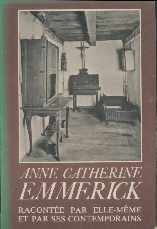 Livrenpoche : Anne Catherine emmerick 1774-1824 racontée par elle-même et par ses contemporains - Marie-thérèse Loutrel - Livre