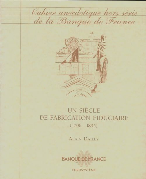 Livrenpoche : Cahiers anecdotiques de la banque de France hors-série : Un siècle de fabrication fiduciaire - Alain Dailly - Livre