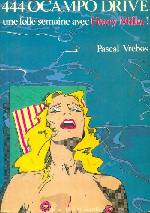 Livrenpoche : 444 Ocampo drive : Une folle semaine avec Henri Miller ! - Pascal Vrebos - Livre