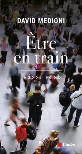 Livrenpoche : être en train : Récits sur les rails - David Medioni - Livre