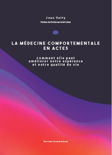 Livrenpoche : La médecine comportementale en actes : Comment elle peut améliorer notre espérance et notre qualité de vie - Jean Valty - Livre