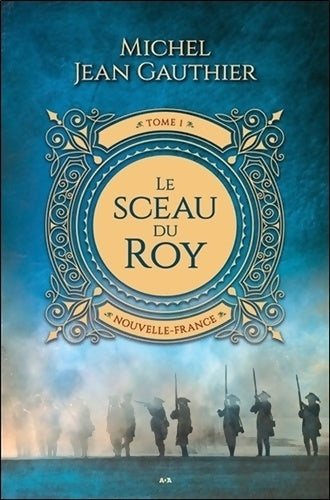 Livrenpoche : Le sceau du Roy Tome I - Nouvelle-France - Michel Jean Gauthier - Livre