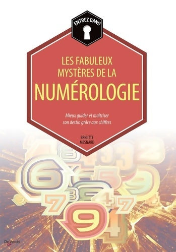 Livrenpoche : Les fabuleux mystères de la numérologie : Mieux guider et maîtriser son destin grâce aux chiffres - Brigitte Mesnard - Livre