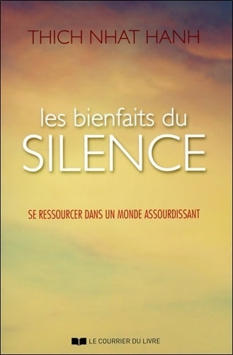 Livrenpoche : Les bienfaits du silence - Se ressourcer dans un monde assourdissant - Thich-nhat Hanh - Livre