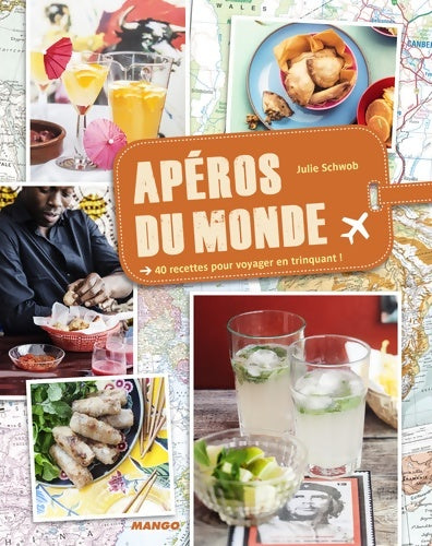 Livrenpoche : Apéros du monde : 40 recettes pour voyager en trinquant ! - Julie Schwob - Livre