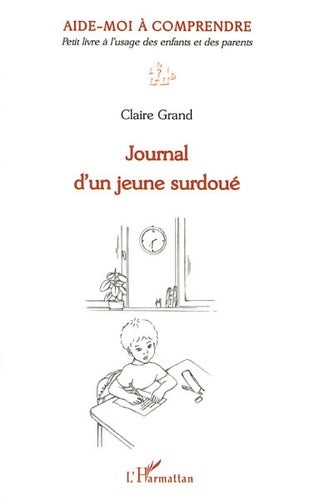 Livrenpoche : Journal d'un jeune surdoué : Aide-moi à comprendre Petit livre à l'usage des enfants et des parents - Claire Grand - Livre