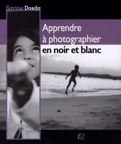 Livrenpoche : Apprendre à photographier en noir et blanc - Dosda Savine - Livre