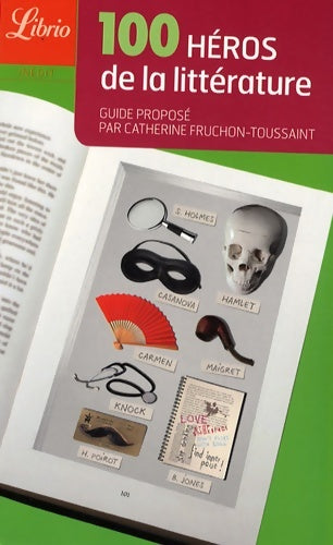 Livrenpoche : 100 héros de la littérature : Guide proposé par Catherine Fruchon-Toussaint - Catherine Fruchon-Toussaint - Livre