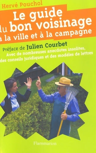 Livrenpoche : LE GUIDE DU BON VOISINAGE A LA VILLE ET A LA CAMPAGNE : AVEC DE NB ANECDOTE INSOLITES DES CONSEILS JURIDIQUES ET DES MODELES DE LETTRES - Hervé Pouchol - Livre