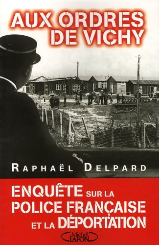 Livrenpoche : AUX ORDRES DE Vichy - Raphaël Delpard - Livre