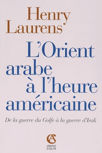 Livrenpoche : L'Orient arabe à l'heure américaine : De la Guerre du Golfe à la guerre d'Irak - Henry Laurens - Livre