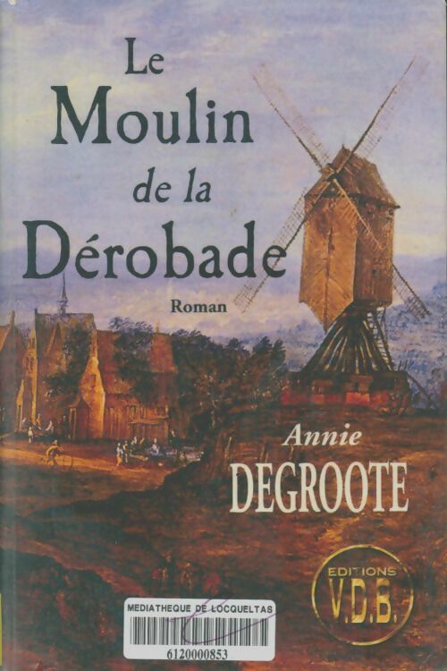 Livrenpoche : Le moulin de la dérobade - Annie Degroote - Livre