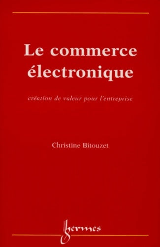 Livrenpoche : Le Commerce Electronique création de valeur pour l'entreprise - Christine Bitouzet - Livre