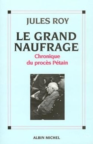 Livrenpoche : Le Grand Naufrage : Chronique du procès Pétain - Jules Roy - Livre