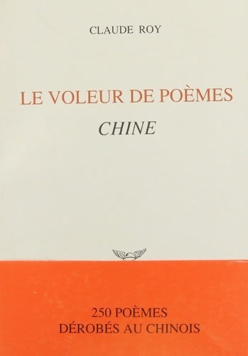 Livrenpoche : Le voleur de poèmes : Chine - 250 poèmes dérobés au chinois - Claude Roy - Livre