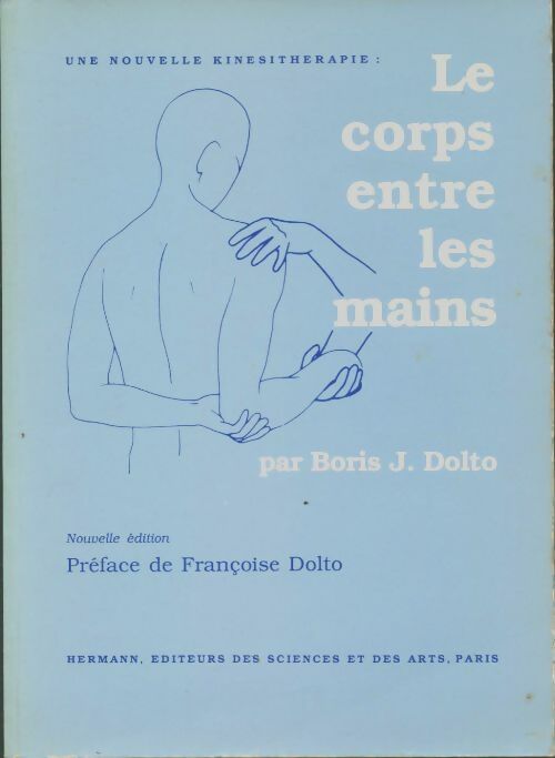 Livrenpoche : Le corps entre les mains : Une nouvelle kinésithérapie - Boris Dolto - Livre