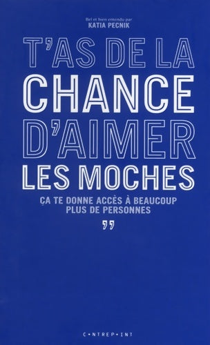 Livrenpoche : T'as de la chance d'aimer les moches ça te donne accès à beaucoup plus de personnes - Katia Pecnik - Livre