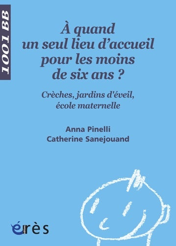 Livrenpoche : 1001 BB 102 - À quand un seul lieu d'accueil pour les moins de six ans ? Crèches jardins d'éveil école maternelle - Anna Pinelli - Livre