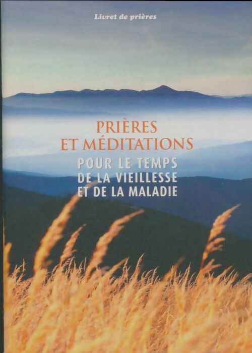 Livrenpoche : Prières et méditations pour le temps de la vieillesse et de la maladie - Collectif - Livre