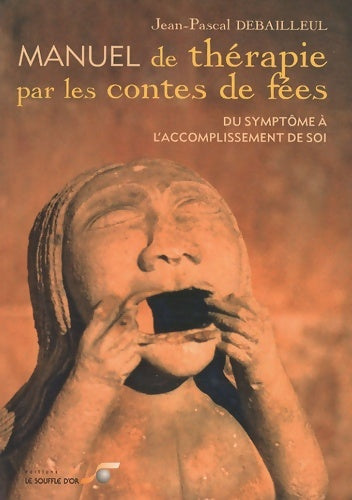 Livrenpoche : Manuel de thérapie par les contes de fées : Du symptôme à l'accomplissement de soi Quinze parcours de rêve éveillé à partir de contes merveilleux - Jean-Pascal Debailleul - Livre