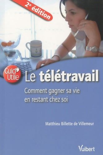 Livrenpoche : Le télétravail ou comment gagner sa vie en restant chez soi - Matthieu Billette De Villemeur - Livre