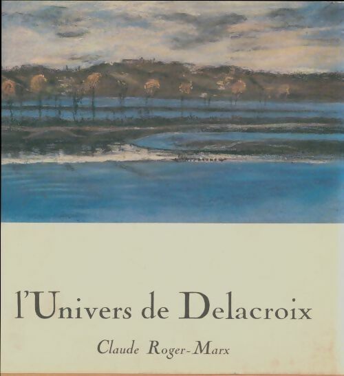 Livrenpoche : L'univers de Delacroix - Claude Roger-Marx - Livre