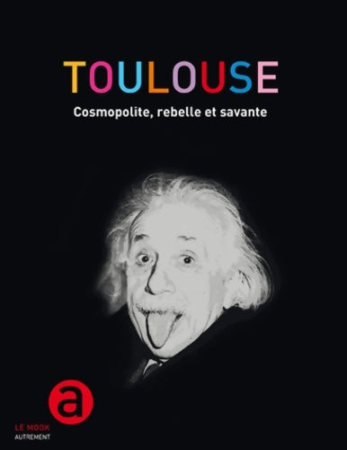 Livrenpoche : Toulouse : Cosmopolite rebelle et savante - Collectif - Livre