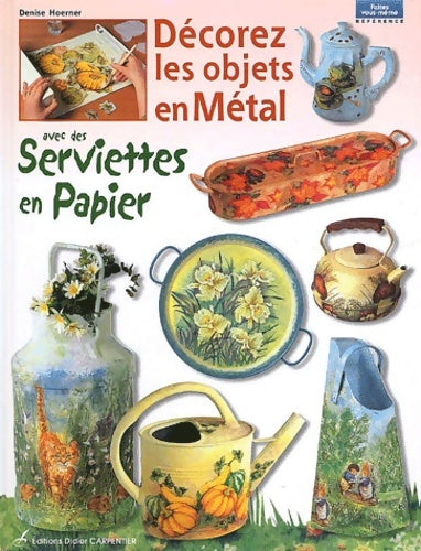 Livrenpoche : Décorez les objets en Métal avec des serviettes en papier - Denise Hoerner - Livre