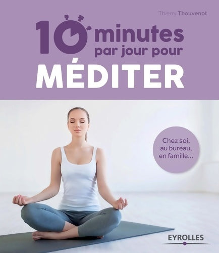 Livrenpoche : 10 minutes par jour pour méditer : Chez soi au bureau en famille... - Thierry Thouvenot - Livre