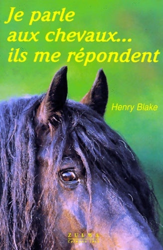 Livrenpoche : Je parle aux chevaux... Ils me répondent - Henry Blake - Livre