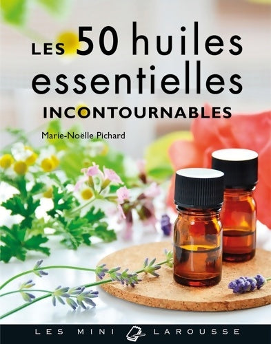 Livrenpoche : Les 50 huiles essentielles incontournables - Marie-Noëlle Pichard - Livre