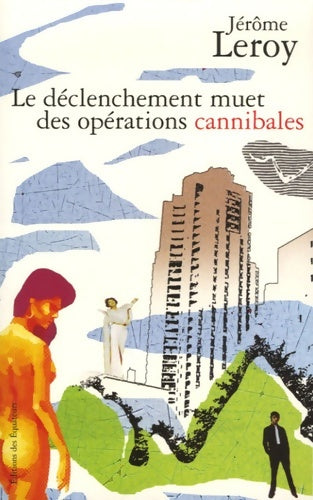 Livrenpoche : LE DECLENCHEMENT MUET DES OPERATIONS CANNIBALES - Jérôme Leroy - Livre