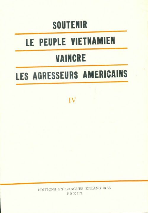 Livrenpoche : Soutenir le peuple vietnamien, vaincre les agresseurs américains Tome IV - Collectif - Livre
