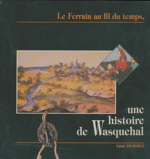 Livrenpoche : Une histoire de Wasquehal : Le ferrain au fil du temps - Emile Vignoble - Livre