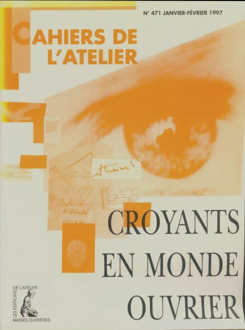 Livrenpoche : Cahiers de l'atelier n°471 : Croyants en monde ouvrier - Collectif - Livre