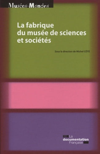 Livrenpoche : La fabrique du musée de sciences et sociétés - Cote Michel - Livre